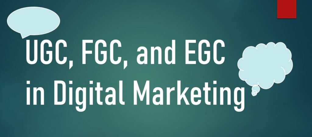 UGC, FGC, and EGC in Digital Marketing