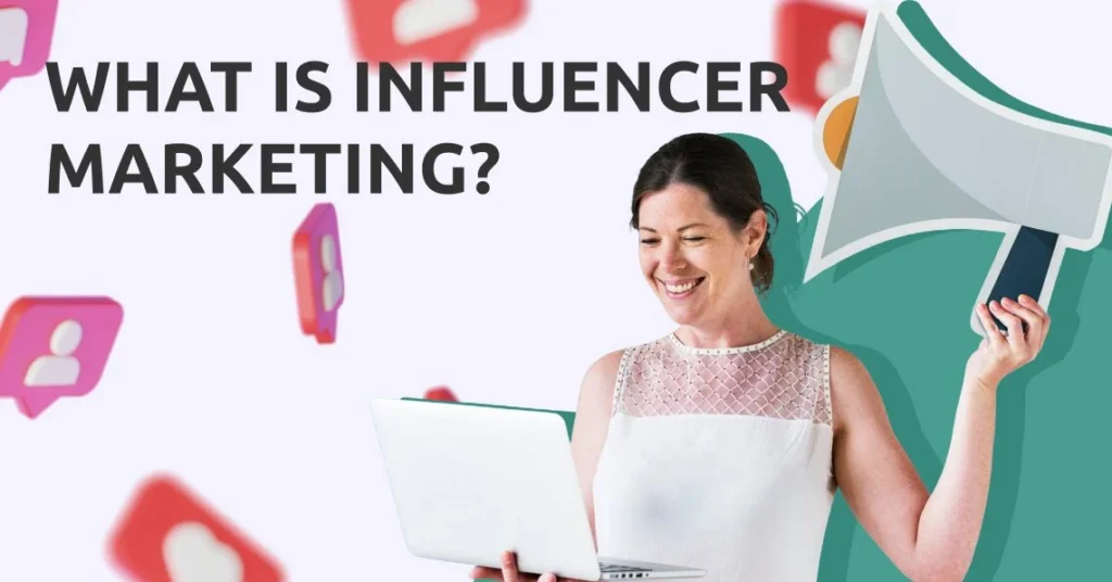 What Is Influencer Marketing